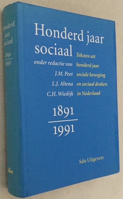 Peet, J.M., L.J. Altena, C.H. Wiedijk, red., - Honderd jaar sociaal. Teksten uit honderd jaar sociale beweging en sociaal denken in Nederland, 1891-1991
