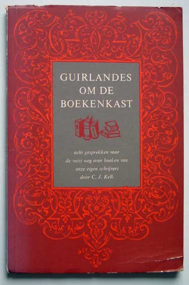Kelk, C.J. - Guirlandes om de boekenkast+ Acht gesprekken voor de vuist weg over boeken van onze eigen schrijvers.