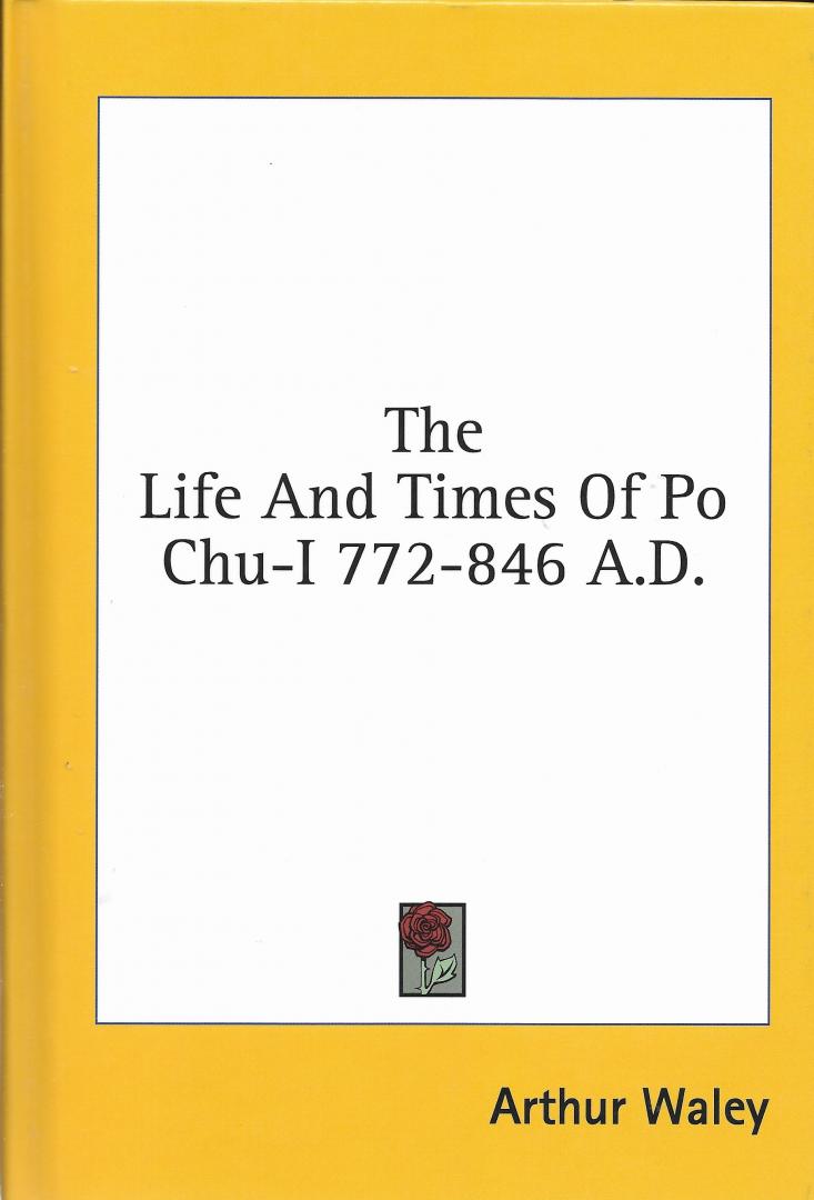 Waley, Arthur - The Life And Times of Po Chu-I 772-846 A.D.