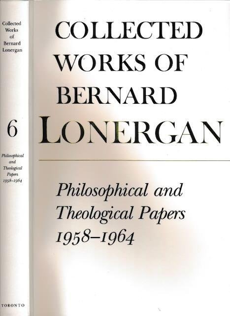 Croken, Robert C. & Frederick Crowe, Robert M. Doran (editors) & Bernard Lonergan (author). - Collected Works of Bernard Lonergan: Philosophical and theological papers 1958-1964.