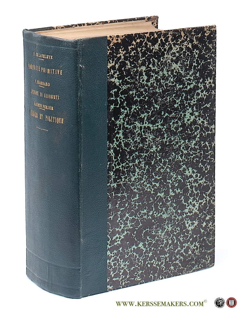 Laveleye, Emile De / Pietro Sbarbaro / Casimir Perier. - De la Propriété et de ses Formes Primitives / Sulle Opinioni di Vincenzo Gioberti intorno all' economia politica e alla questione sociale / Les Finances et la Politique [ 3 books together in 1 binding ].