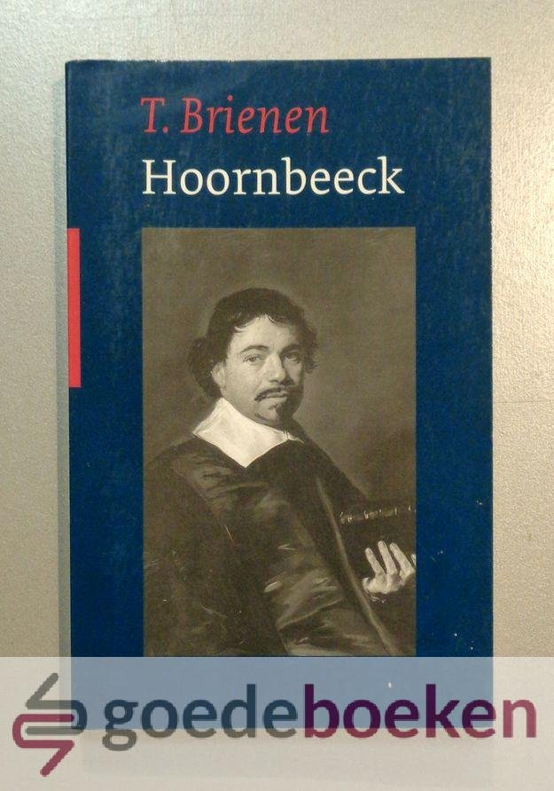Brienen, T. - Hoornbeeck --- Johannes Hoornbeeck )1617-1666) eminent geleerde en pastoraal theoloog