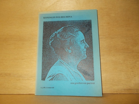 Groeneveld, L.J.Ph. - Koningin Wilhelmina een geschreven portret