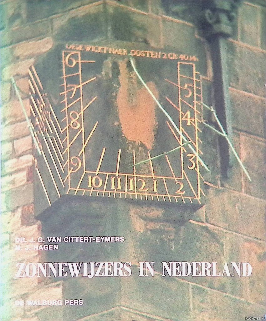 Citters-Eymers, Dr. J.G. van & M.J. Hagen - Zonnewijzers aan en bij gebouwen in Nederland en enige astronomische (toren)uurwerken.