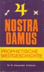 CENTURIO, DR. N. ALEXANDER (ÜBERSETZT UND GEDEUTET VON) - Nostradamus. Prophetische Weltgeschichte