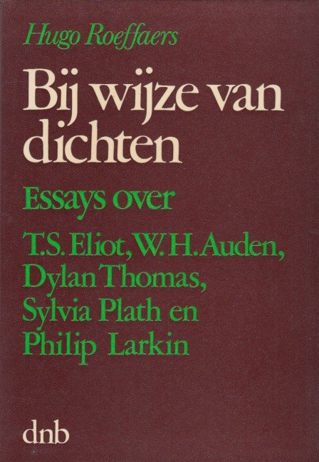 Roeffaers, Hugo - Bij wijze van dichten. Essays over Eliot, Auden, Thomas, Plath en Larkin.