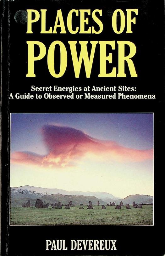 Devereux, Paul - Places of Power. Secret Energies at Ancient Sites: A Guide to Observed or Measured Phenomena