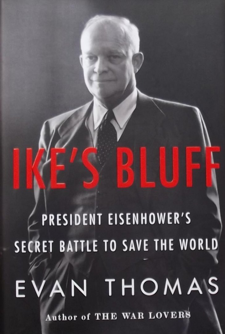 Thomas, Evan - Ike's Bluff / President Eisenhower's Secret Battle to Save the World