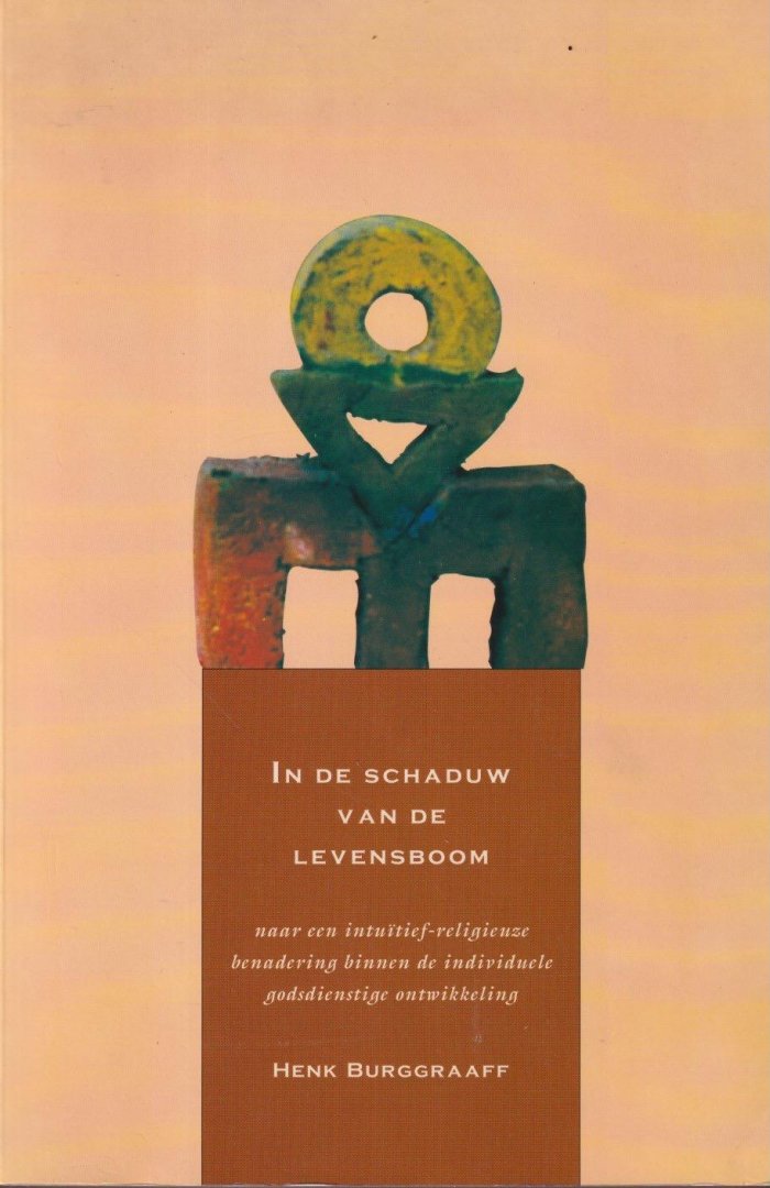Burggraaff, Hendrik - In de schaduw van de levensboom: Naar een intuïtief-religieuze benadering binnen de individuele godsdienstige ontwikkeling | In the shadow of the tree of life: towards an intuitive-religious approach within individual religious development