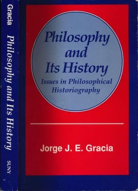 Gracia, Jorge J. E. - Philosophy and Its History: Issues in philosophical historiography.