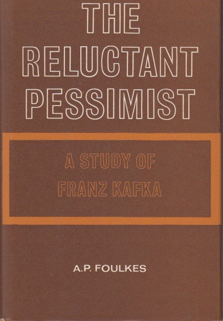 Foulkes, A.P. - The reluctant pessimist. A study of Franz Kafka.