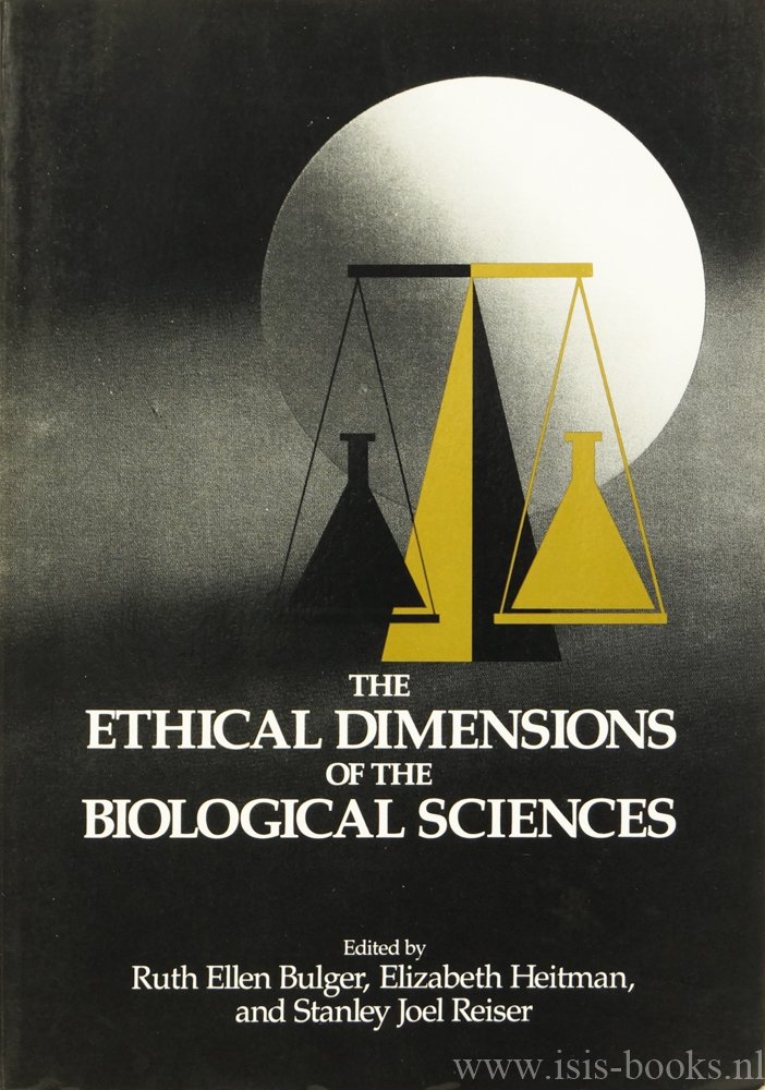BULGER, R.E., HEITMAN, E., REISER, S.J., (ED.) - The ethical dimensions of the biological sciences.