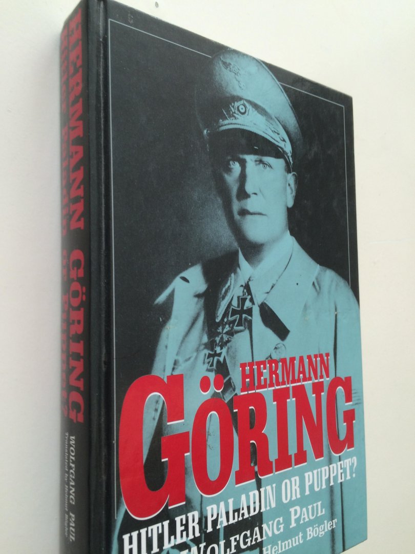 PAUL, Wolfgang - Hermann Goring, hitler paladin or puppet?