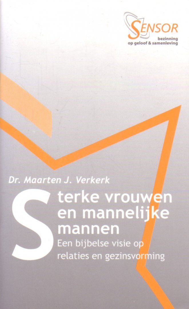 Verkerk, Dr. Maarten J. - Sterke vrouwen en mannelijke mannen. Een bijbelse visie op relaties en gezinsvorming