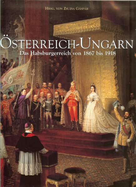 Von Zsuzsa Gaspar (Herausgeber) - Österreich-Ungarn: Das Habsburgerreich von 1867 bis 1918