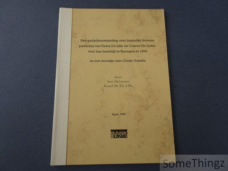 de Lille, Karel M. - Een gedachtenwisseling over bepaalde literaire prestaties van Victor De Lille en Octavie De Zutter voor hun huwelijk te Kanegem in 1894, en een woordje over Guido Gezelle, door hun kleinzoon Karel M. De Lille, Ieper, 1999