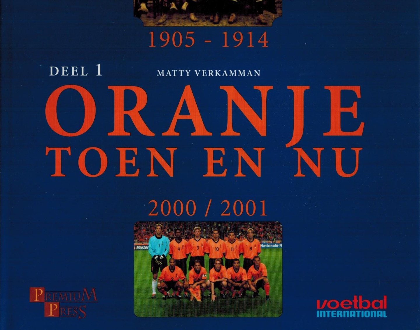 MATTY VERKAMMAN - Oranje Toen en Nu Deel 1 -1905-1914 + 2000/2001