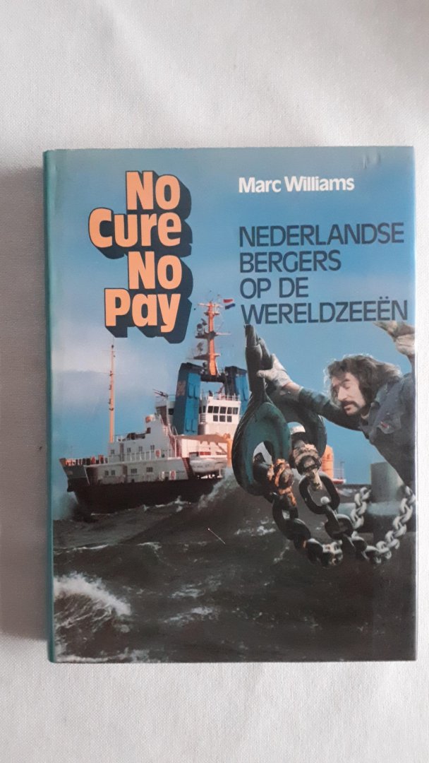 Williams, Marc - No cure no pay. Nederlandse bergers op de wereldzeeën