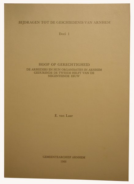 Laar, E. van - Hoop op gerechtigheid - bijdragen tot de geschiedenis van Arnhem deel 1