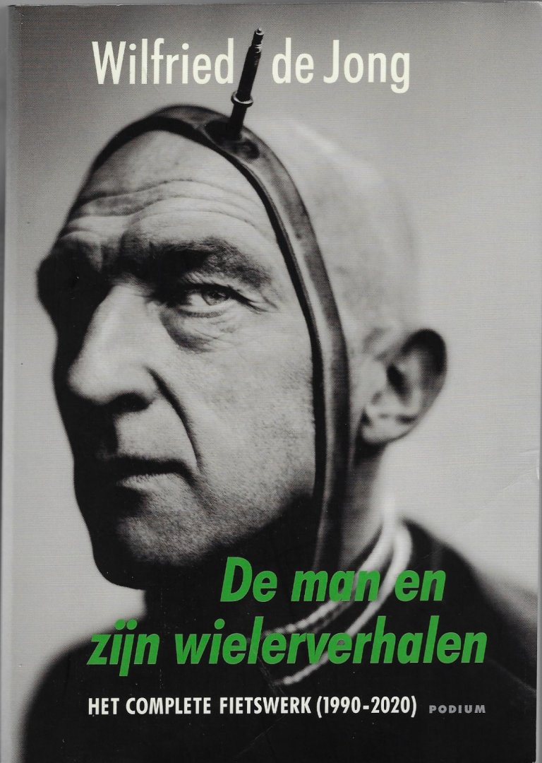 Jong, Wilfried de - De man en zijn wielerverhalen -Het complete fietswerk (1900-2020)