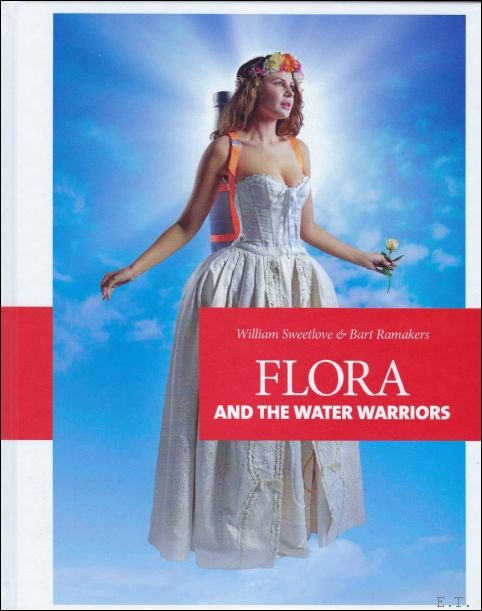 William Sweetlove and Bart Ramakers - FLORA AND THE WATER WARRIORS  by William Sweetlove and Bart Ramakers