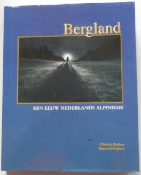 Dufour Charles, Weijdert Robert - Bergland Een eeuw Nederlands alpinisme