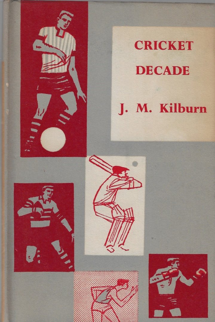 Kilburn, J.M. - Cricket decade -England v. Australia 1946 to 1956