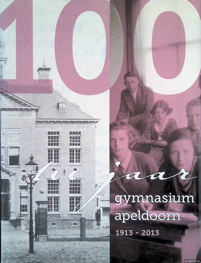 Boersma-Haije, Annelies & Tilly Uil - 100 jaar Gymnasium Apeldoorn 1913-2013