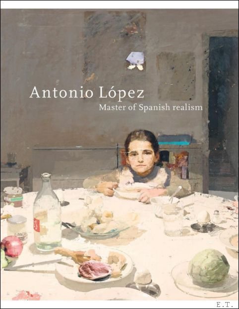 Floor van Heuvel, Albert Mercad , Toine Moerbeek, e.a - ANTONIO L PEZ GARC A : Master of Spanish realism