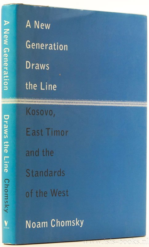 CHOMSKY, N. - A new generation draws the line. Kosovo, East Timor and the standards of the west.