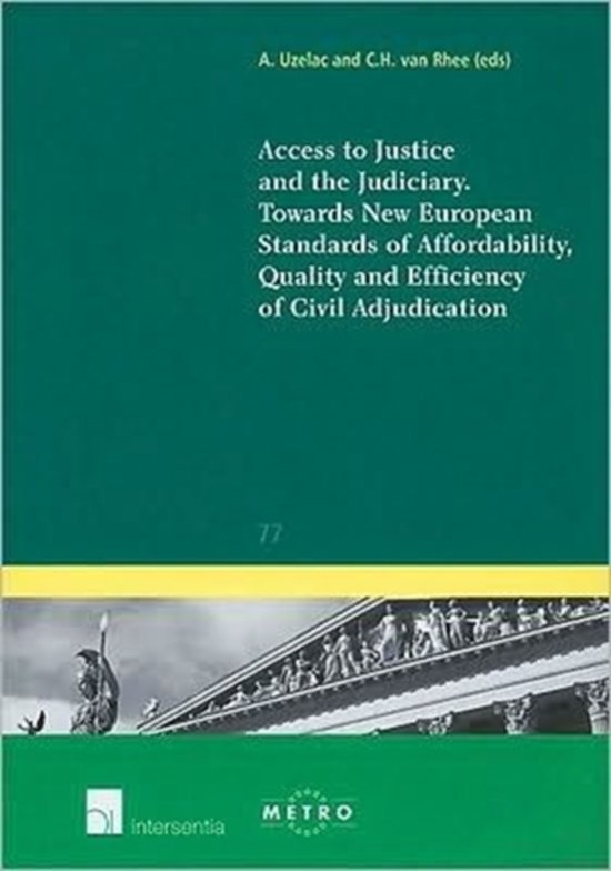 Uzelac, Alan &  C.H. van Rhee (eds.) - Access to justice and the judiciary : towards new European standards of affordability, quality and efficiency of civil adjudication.