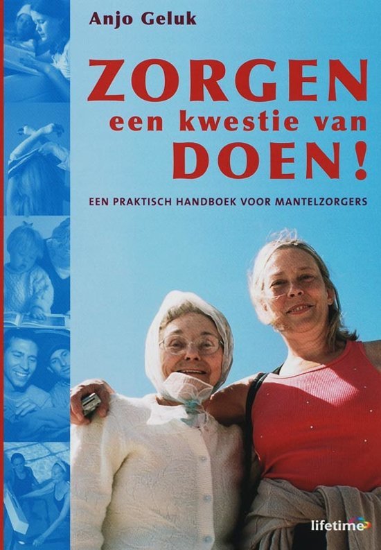 Geluk, Anjo - Zorgen  een kwestie van doen ! Een praktisch handboek voor mantelzorgers.