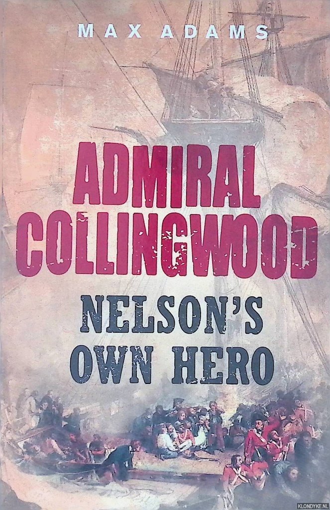 Adams, Max - Admiral Collingwood: Nelson's Own Hero
