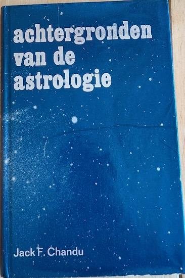 Chandu, Jack F. - ACHTERGRONDEN VAN DE ASTROLOGIE. ( Gesigneerd.)