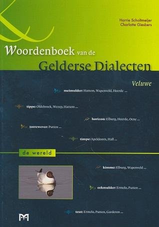 Harrie Scholtmeijer en Charlotte Giesbers - Woordenboek van de Gelderse Dialecten. Veluwe - De Wereld