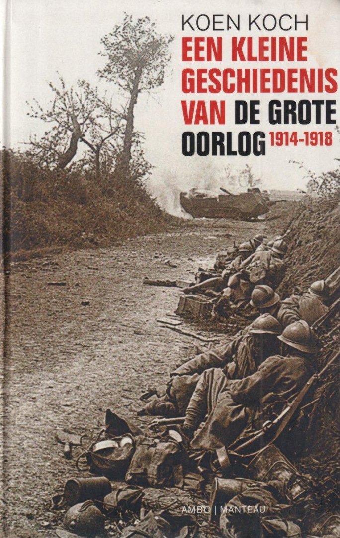 Koch, Koen - Een kleine geschiedenis van de Grote Oorlog 1914-1918: 1914 - 1918