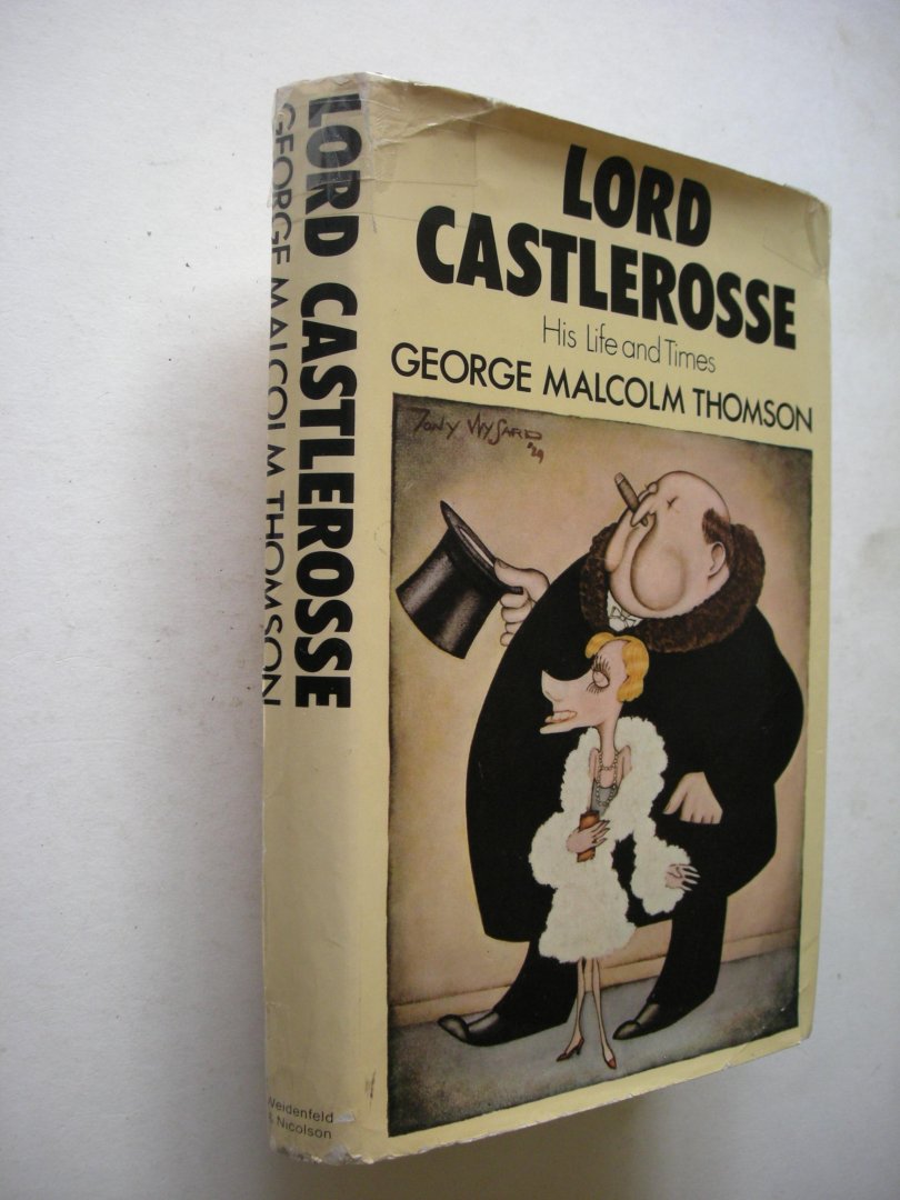 Thomson, George Malcolm - Lord Castlerosse. His Life and Times (Irish aristocrat 1891-1943)