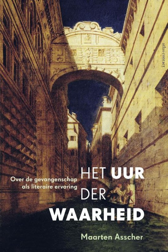 Asscher, Maarten - Het uur der waarheid / over de gevangenschap als literaire ervaring