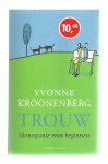 KROONENBERG, YVONNE - Trouw. Monogamie voor beginners.