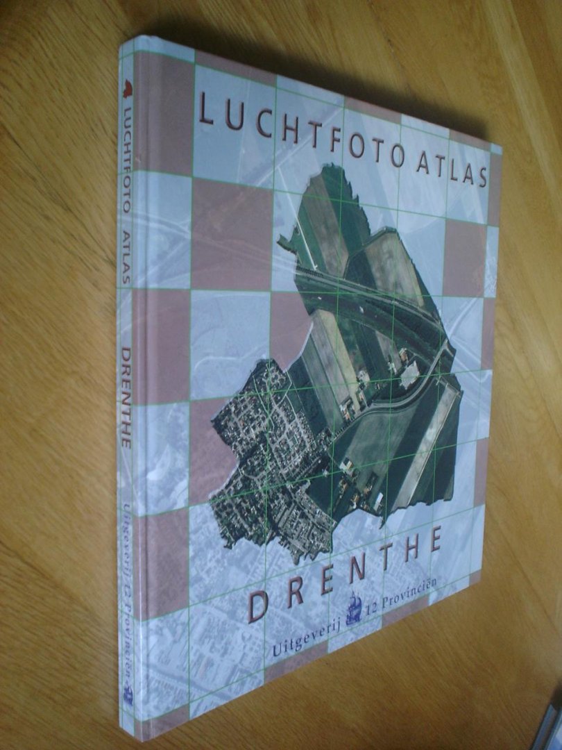 Kuiper, Marcel / Kersbergen, Rob - Luchtfoto Atlas / Drenthe / Loodrechtluchtfoto's provincie Drenthe 1 : 14.000