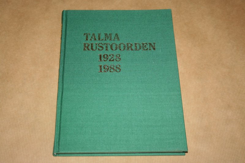 M. Ch. A. Hazenberg-Smilde - Talma Rustoorden 1928-1988 --  De geschiedenis van 60 jaar bejaardenzorg in de geest van de naamgever