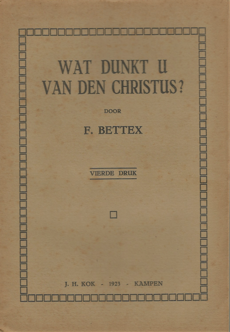 Bettex  F.  (vertaald door J.W. Berkelbach van den Sprenkel)  prof. - WAT DUNKT U VAN DEN CHRISTIUS?