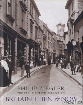 Ziegler, Philip - Britain then & now - The Francis Frith Collection