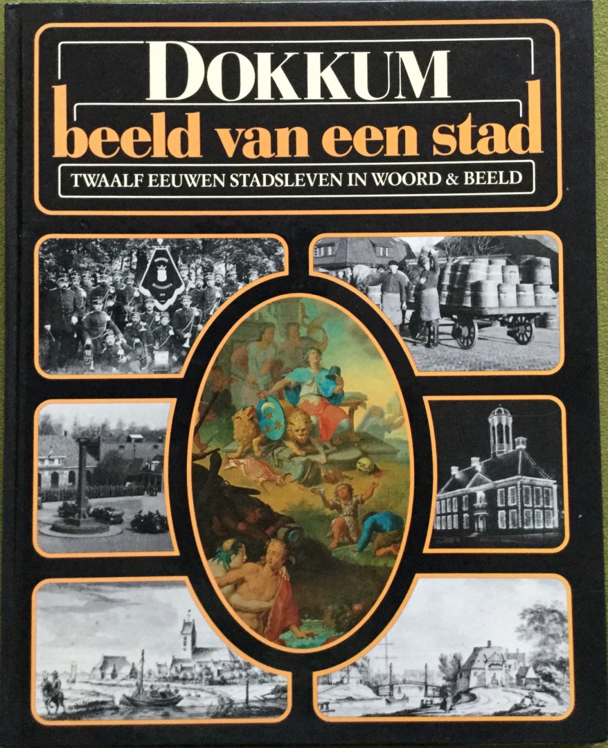 Peter Karstkarel, Ihno Dragt, wim Keune, Maaike Kuipers, Arend Jan Wijnsma. - Dokkum beeld van een stad.