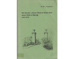 Vermaseren - Het klooster "Sancta Maria in Monte Sion" tussen Delft en Rijswijk 1433-1574