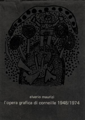 CORNEILLE -  Elvirio Maurizi & Georges Boudaille(introdcution): - l’Opera grafica di Corneille 1948 / 1974.