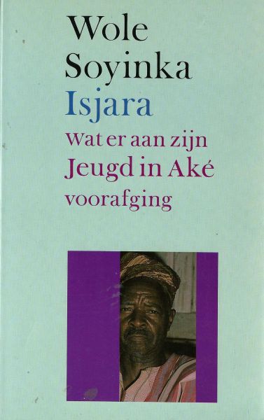 Soyinka, Wole (Nobelprijs literatuur!) - Isjara - Reis rond Essah (wat er aan 'Jeugd in Aké' voorafging)