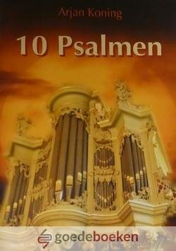 Koning, Arjan - 10 Psalmen *nieuw* --- Psalm 3, Psalm 6, Psalm 38, Psalm 47, Psalm 75, Psalm 98, Psalm 103, Psalm 116, Psalm 121, Psalm 140