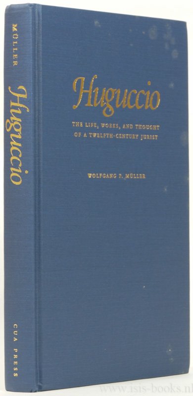 HUGUCCIO, MÜLLER, W.P. - Huguccio. The life, works, and thought of twelfth-century jurist.