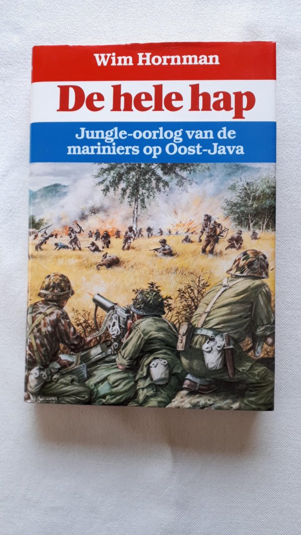 Hornman, Wim - De hele hap. Jungle-oorlog van de mariniers op Oost-Java